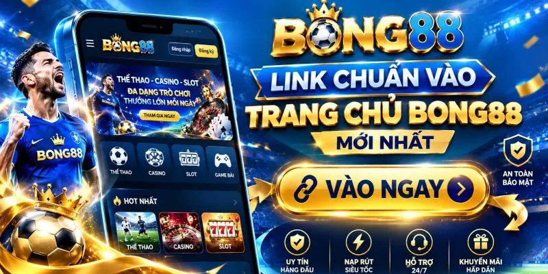 Link chuẩn vào trang chủ BONG88 mới nhất