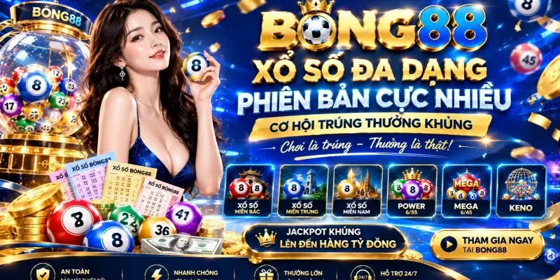 Xổ số BONG88 đa dạng phiên bản cùng tiền thưởng khủng